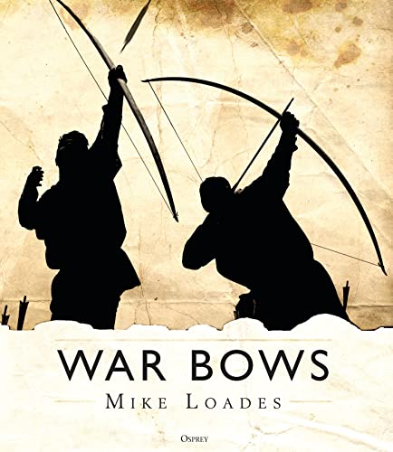 War Bows: Longbow, crossbow, composite bow and Japanese yumi von Osprey Publishing
